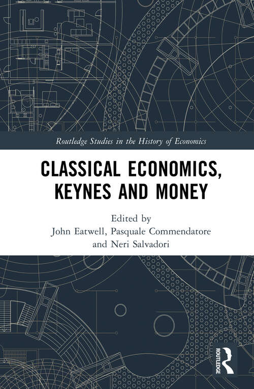 Book cover of Classical Economics, Keynes and Money (Routledge Studies in the History of Economics)