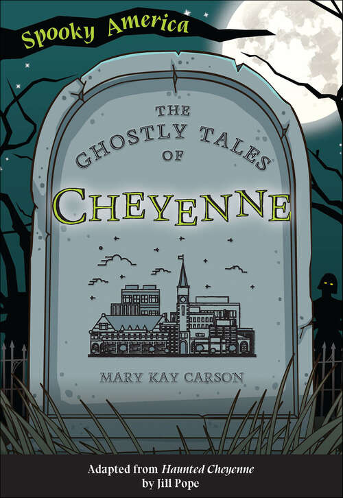 Book cover of The Ghostly Tales of Cheyenne (Spooky America)