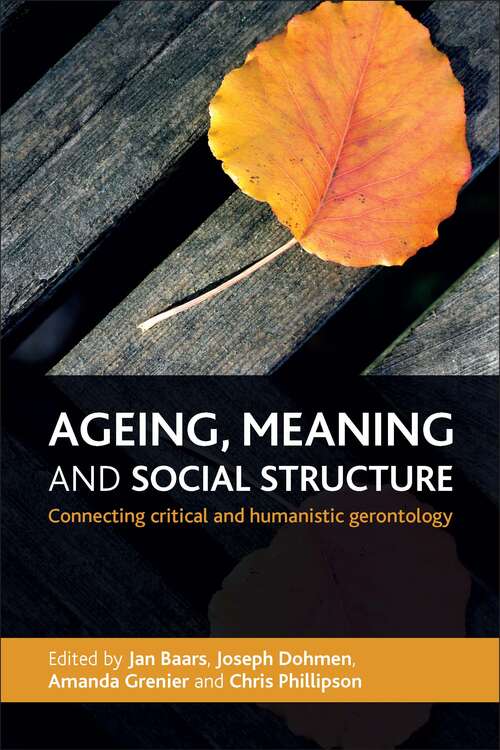 Ageing, Meaning and Social Structure: Connecting Critical and Humanistic Gerontology