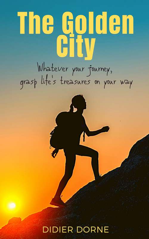 Book cover of The Golden City: Whatever your journey, grasp life's treasures on your way