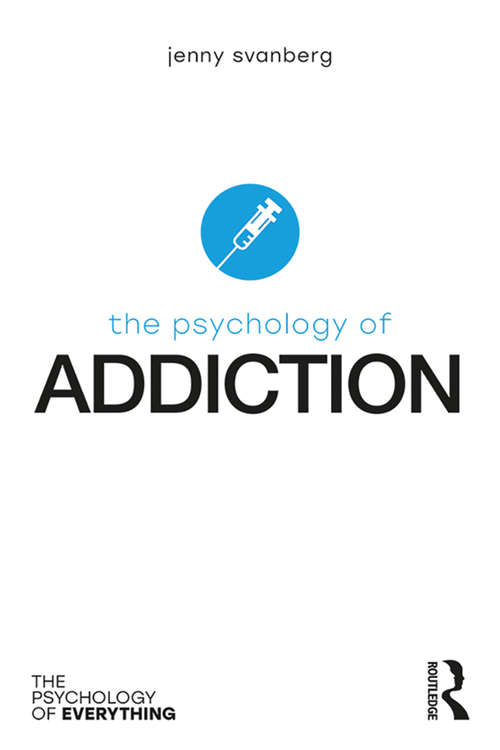 Book cover of The Psychology of Addiction (The Psychology of Everything)