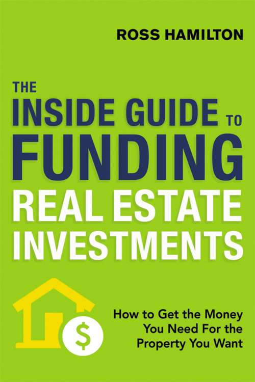 Book cover of The Inside Guide to Funding Real Estate Investments: How to Get the Money You Need for the Property You Want