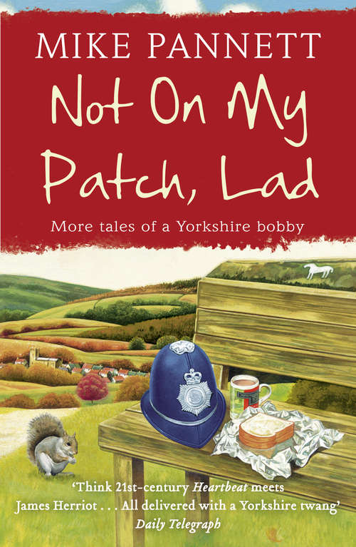 Book cover of Not On My Patch, Lad: More Tales of a Yorkshire Bobby