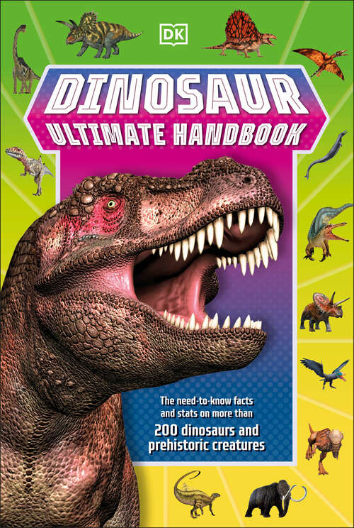 Book cover of Dinosaur Ultimate Handbook: The Need-To-Know Facts and Stats on Over 150 Different Species (DK's Ultimate Handbook)