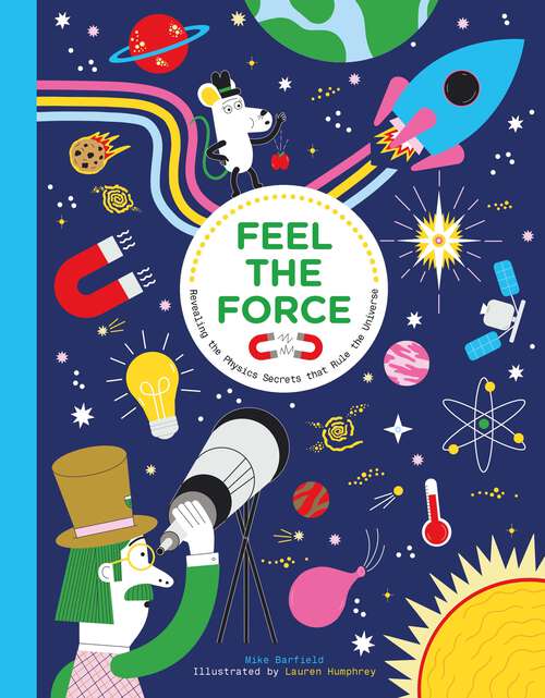 Book cover of Feel the Force: Revealing the Physics Secrets that Rule the Universe