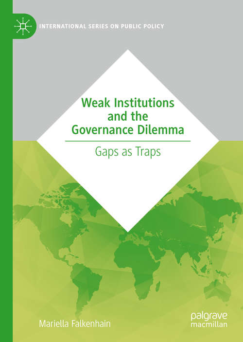 Book cover of Weak Institutions and the Governance Dilemma: Gaps as Traps (1st ed. 2020) (International Series on Public Policy)