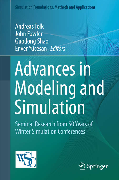 Book cover of Advances in Modeling and Simulation: Seminal Research from 50 Years of Winter Simulation Conferences (Simulation Foundations, Methods and Applications)