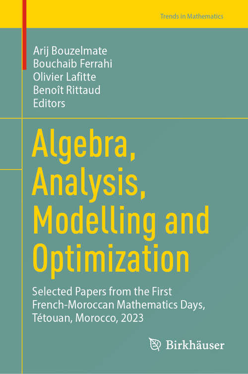 Book cover of Algebra, Analysis, Modelling and Optimization: Selected Papers from the First French-Moroccan Mathematics Days, Tétouan, Morocco, 2023 (2024) (Trends in Mathematics)