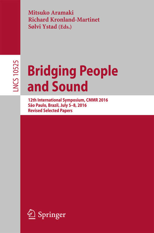 Book cover of Bridging People and Sound: 12th International Symposium, CMMR 2016, São Paulo, Brazil, July 5–8, 2016, Revised Selected Papers (Lecture Notes in Computer Science #10525)