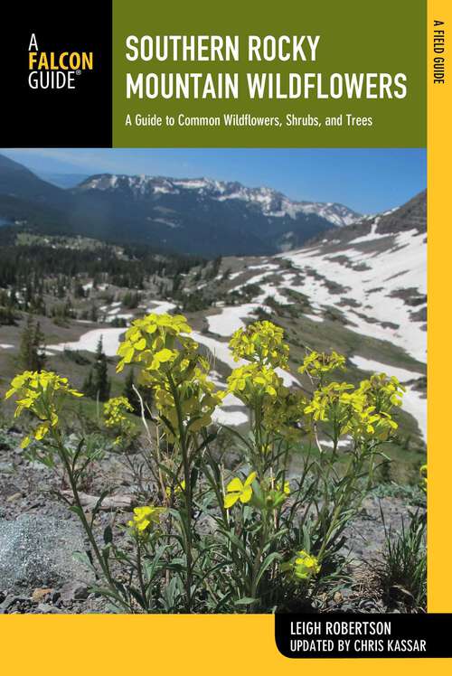 Book cover of Southern Rocky Mountain Wildflowers: A Field Guide to Wildflowers in the Southern Rocky Mountains, including Rocky Mountain National Park (2nd Edition) (Wildflower Series)