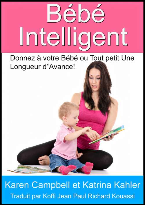 Bébé Intelligent - Donnez à votre Bébé ou Tout petit Une Longueur d’Avance!