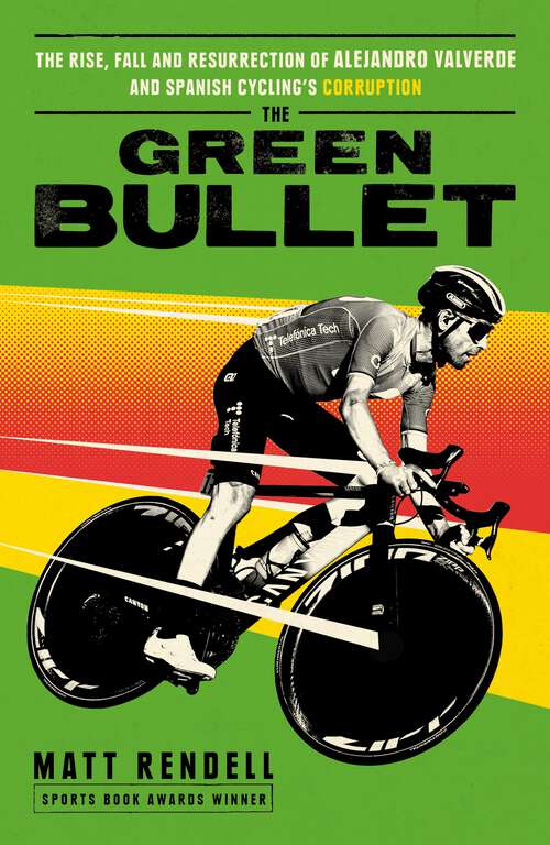 Book cover of The Green Bullet: The rise, fall and resurrection of Alejandro Valverde and Spanish cycling’s corruption