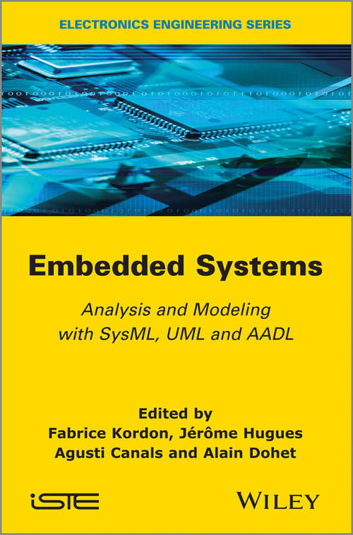 Embedded Systems: Analysis and Modeling with SysML, UML and AADL (Lecture Notes In Computer Science Ser. #4888)