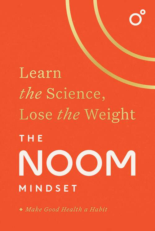 Book cover of The Noom Mindset: Learn the Science, Lose the Weight: the PERFECT DIET to change your relationship with food ... for good!