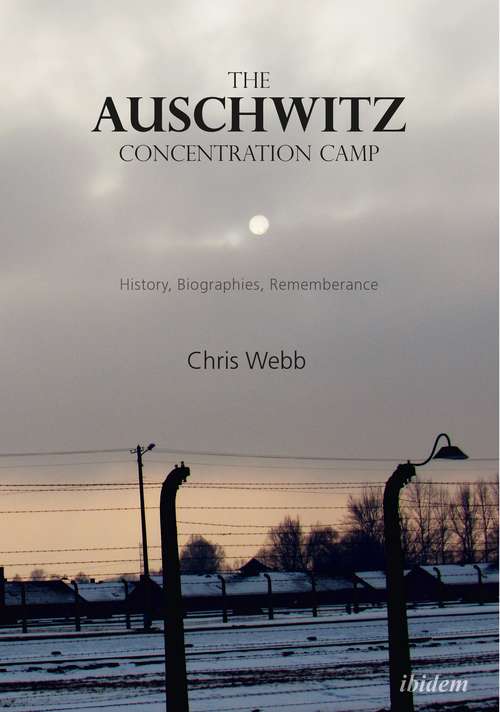 Book cover of The Auschwitz Concentration Camp: History, Biographies, Remembrance