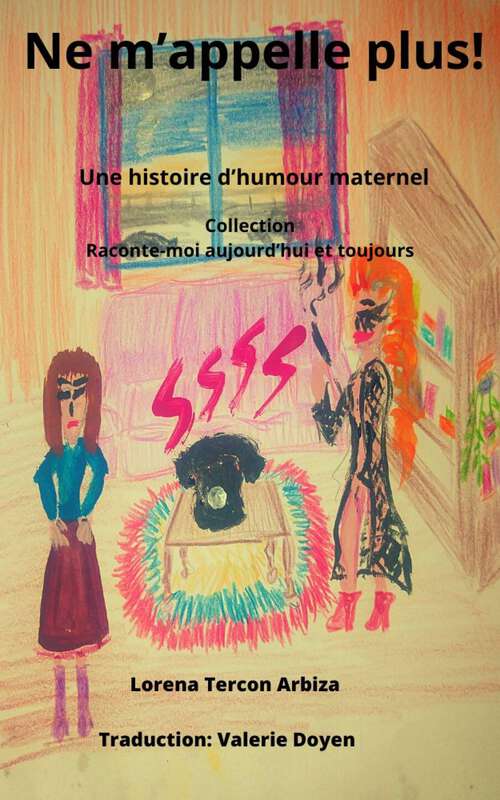 Book cover of Ne m'appelle plus !: Une histoire d’humour maternel (Raconte-moi aujourd’hui et toujours #1)