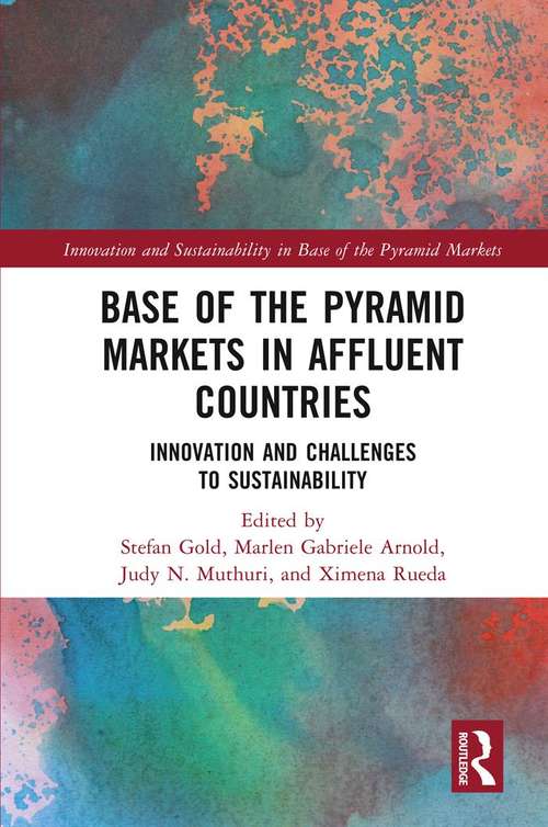 Base of the Pyramid Markets in Affluent Countries: Innovation and challenges to sustainability (Innovation and Sustainability in Base of the Pyramid Markets)