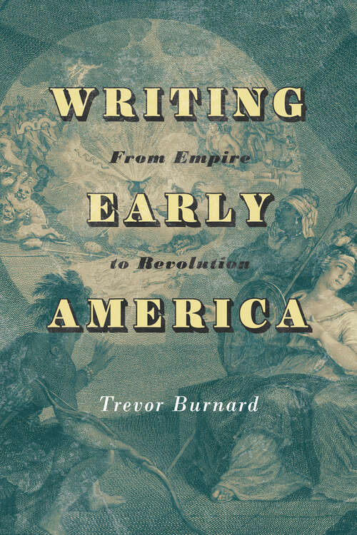Book cover of Writing Early America: From Empire to Revolution (The Revolutionary Age)