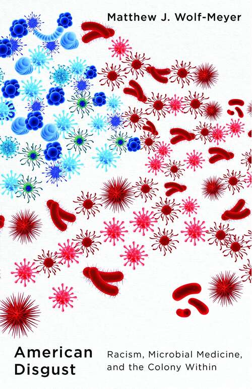 Book cover of American Disgust: Racism, Microbial Medicine, and the Colony Within