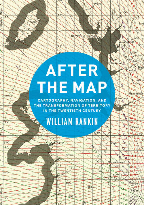 Book cover of After the Map: Cartography, Navigation, and the Transformation of Territory in the Twentieth Century