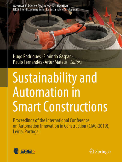 Sustainability and Automation in Smart Constructions: Proceedings of the International Conference on Automation Innovation in Construction (CIAC-2019), Leiria, Portugal (Advances in Science, Technology & Innovation)