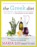 The Greek Diet: Look and Feel like a Greek God or Goddess and Lose up to Ten Pounds in Two Weeks