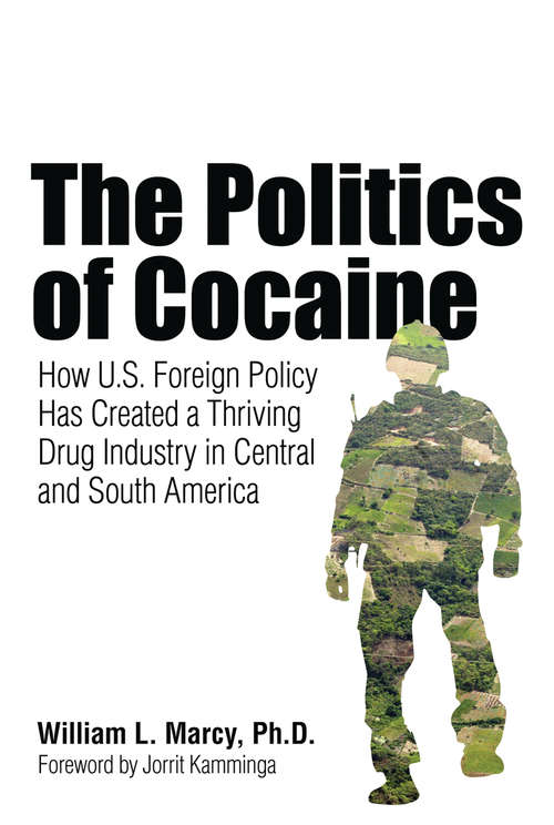 Book cover of The Politics of Cocaine: How U.S. Foreign Policy Has Created a Thriving Drug Industry in Central and South America