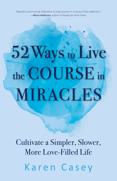 Book cover of 52 Ways to Live the Course in Miracles: Cultivate a Simpler, Slower, More Love-Filled Life (2)