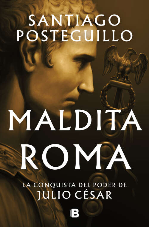 Book cover of Maldita Roma (Serie Julio César 2): La conquista del poder de Julio César (Serie Julio César: Volumen 2)