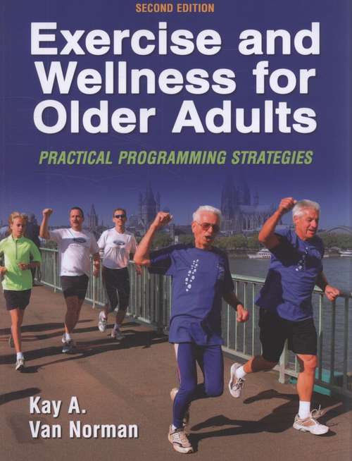 Exercise and Wellness for Older Adults: Practical Programming Strategies (2nd edition)