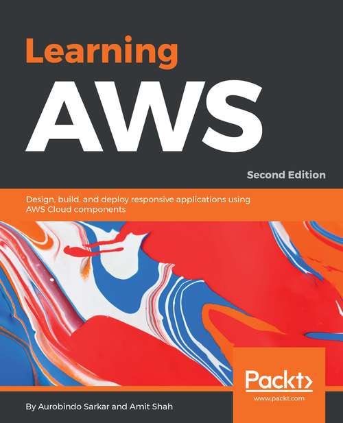 Book cover of Learning AWS, Second Edition: Design, Build, And Deploy Responsive Applications Using Aws Cloud Components (2)