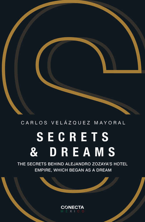 Book cover of Secrets & dreams: The secrets behind Alejandro Zozaya´s hotel empire, wich began as a dream