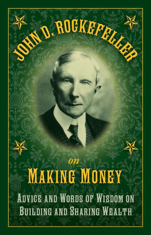 Book cover of John D. Rockefeller on Making Money: Advice and Words of Wisdom on Building and Sharing Wealth