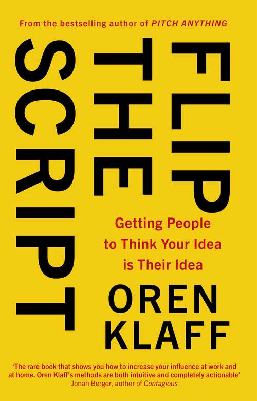 Book cover of Flip the Script: Getting People to Think Your Idea is Their Idea