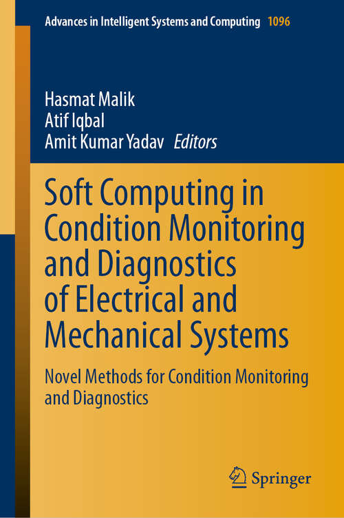 Soft Computing in Condition Monitoring and Diagnostics of Electrical and Mechanical Systems: Novel Methods for Condition Monitoring and Diagnostics (Advances in Intelligent Systems and Computing #1096)