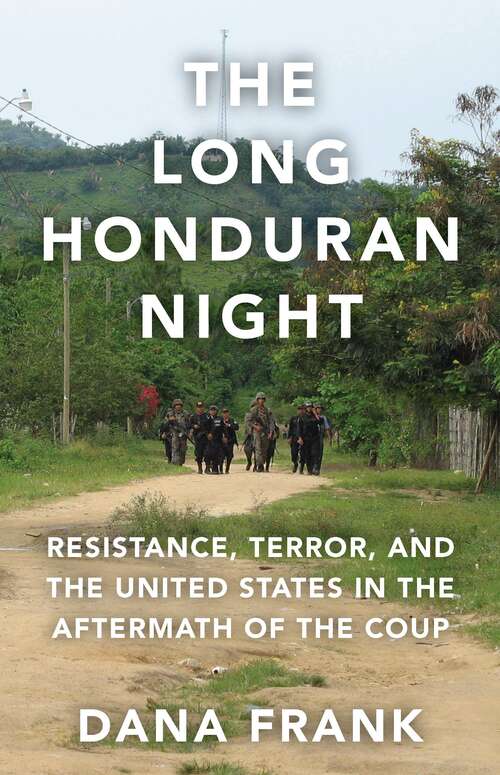 Book cover of The Long Honduran Night: Resistance, Terror, and the United States in the Aftermath of the Coup