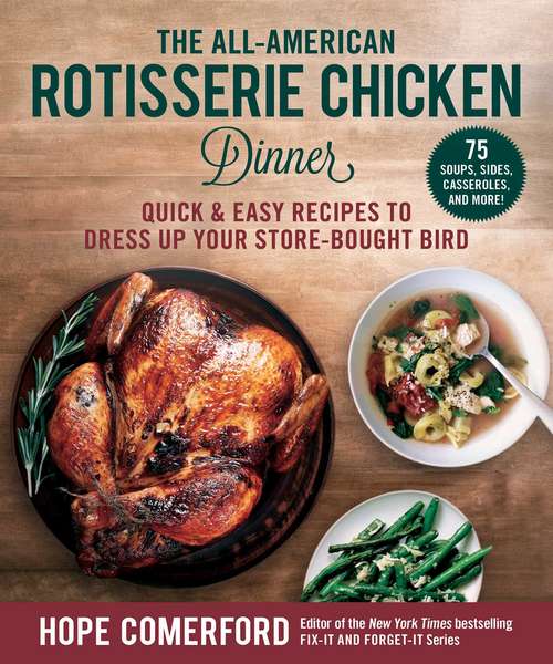 Book cover of The All-American Rotisserie Chicken Dinner: Quick & Easy Recipes to Dress Up Your Store-Bought Bird