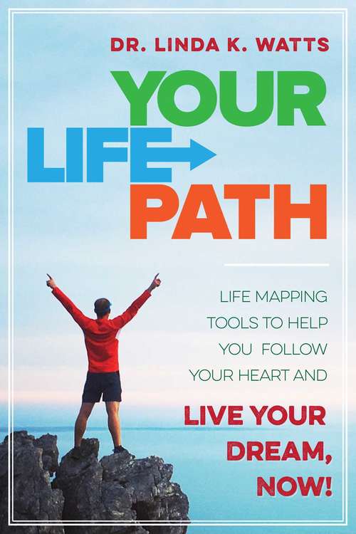 Book cover of Your Life Path: Life Mapping Tools to Help You Follow Your Heart and Live Your Dream, Now!
