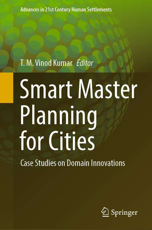 Smart Master Planning for Cities: Case Studies on Domain Innovations (Advances in 21st Century Human Settlements)
