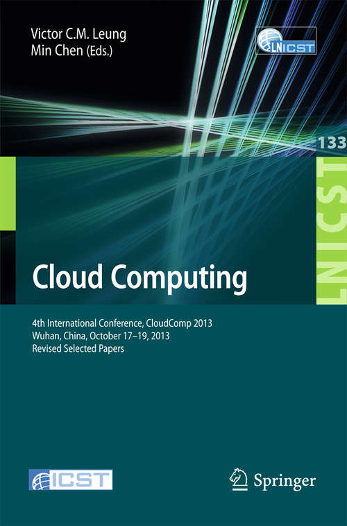 Cloud Computing: 4th International Conference, CloudComp 2013, Wuhan, China, October 17-19, 2013, Revised Selected Papers (Lecture Notes of the Institute for Computer Sciences, Social Informatics and Telecommunications Engineering #133)
