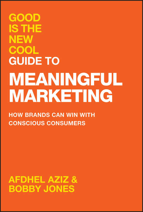 Book cover of Good Is the New Cool Guide to Meaningful Marketing: How Brands Can Win with Conscious Consumers