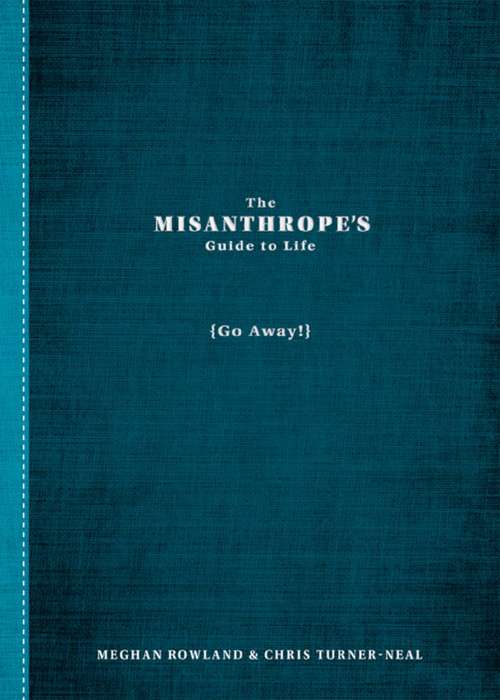 Book cover of The Misanthrope's Guide to Life: (Go Away!)