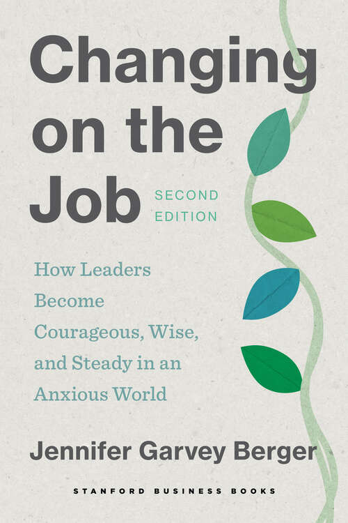 Book cover of Changing on the Job, Second Edition: How Leaders Become Courageous, Wise, and Steady in an Anxious World