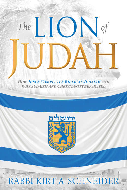 Book cover of The Lion of Judah: How Jesus Completes Biblical Judaism and Why Judaism and Christianity Separated