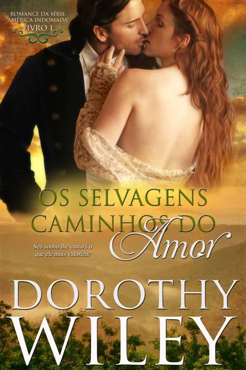 Book cover of Os Selvagens Caminhos do Amor: LIVRO UM - ROMANCE DA SÉRIE “AMÉRICA INDOMADA” (SÉRIE "AMÉRICA INDOMADA", LIVRO I #1)