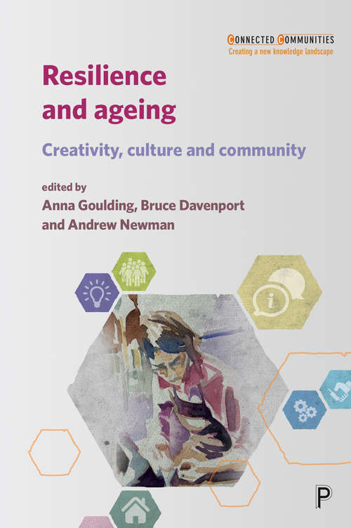 Resilience and Ageing: Creativity, Culture and Community (Connected Communities)