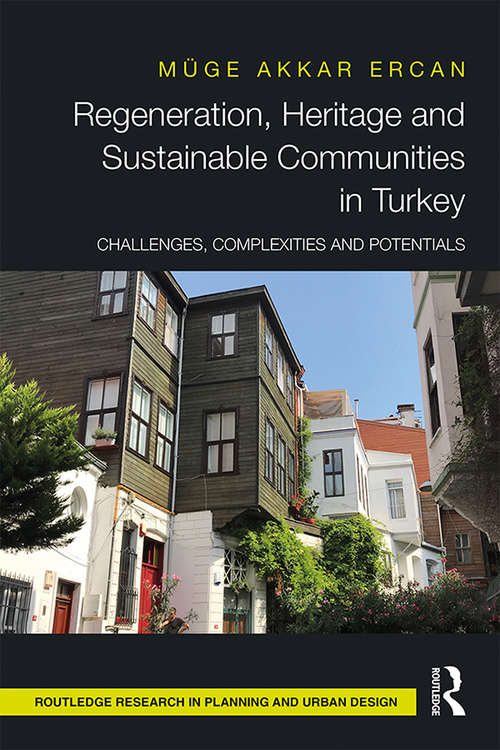 Book cover of Regeneration, Heritage and Sustainable Communities in Turkey: Challenges, Complexities and Potentials