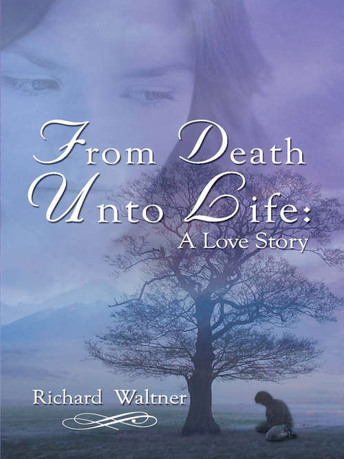 Book cover of From Death Unto Life: A Love Story