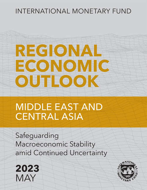 Book cover of Regional Economic Outlook: Middle East and Central Asia, May 2023: Safeguarding Macroeconomic Stability amid Continued Uncertainty.: [subtitle]