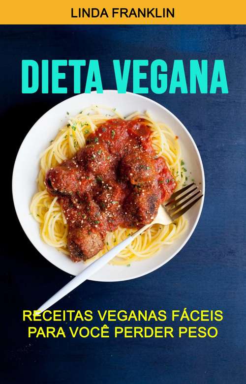 Book cover of Dieta Vegana : Receitas Veganas Fáceis Para Você Perder Peso